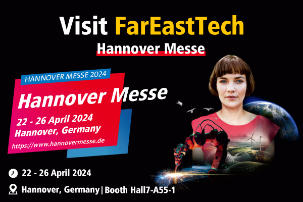 Visit FarEast Tech. in booth Hall7-A55 @Hannover Messe | 22 - 26 April 2024 | Hannover, Germany